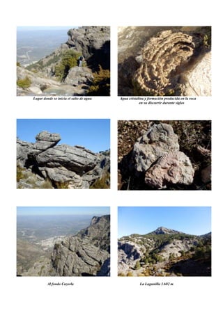 Lugar donde se inicia el salto de agua Agua cristalina y formación producida en la roca
en su discurrir durante siglos
Al fondo Cazorla La Lagunilla 1.602 m
 