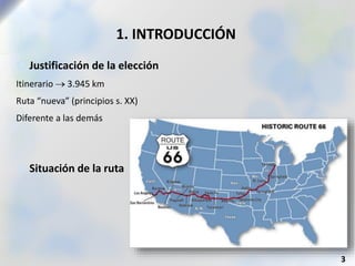 1. INTRODUCCIÓN
 Justificación de la elección
Itinerario  3.945 km
Ruta “nueva” (principios s. XX)
Diferente a las demás
 Situación de la ruta
3
 