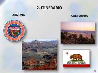 2. ITINERARIO
ARIZONA CALIFORNIA
9
 