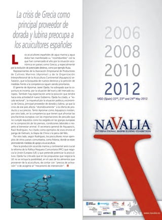 Ruta Pesquera 91ok:Maquetación 1 01/03/12 10:50 Página 21




            La crisis de Grecia como
             principal proveedor de
          dorada y lubina preocupa a
           los acuicultores españoles
         L
                        os acuicultores españoles de agua marina y agua
                        dulce han manifestado su "incertidumbre" con la
                        que han comenzado el año por la situación eco-
                        nómica en países como Grecia, y especialmente
         por la evolución de potenciales destinos, como por ejemplo Rusia.
            Representantes de la Asociación Empresarial de Productores
         de Cultivos Marinos (Apromar) y de la Organización
         Interprofesional de la Acuicultura Continental (Aquapiscis) se-
         ñalaron, que la búsqueda de nuevos destinos y la petición de
         medidas frente a la competencia siguen siendo prioritarios.
            El gerente de Apromar, Javier Ojeda, ha subrayado que la co-
         yuntura es incierta, por la situación del euro y del mercado eu-
         ropeo. También hay expectación ante la posición que tendrá
         hacia esta actividad el nuevo Gobierno. Ojeda ha citado, a "es-
         cala sectorial", la inquietud por la situación política y económi-
         ca de Grecia, principal proveedor de dorada y lubina, ya que la
         crisis de ese país afecta "dramáticamente" a la oferta de pro-
         ducto y sus precios. Tanto Apromar como Aquapiscis insisten,
         por otro lado, en la competencia que tienen que afrontar las
         piscifactorías europeas con las importaciones de pescado que
         no cumple requisitos como los exigidos en las granjas europeas
         en la composición de los piensos, condiciones laborales o res-
         peto al bienestar animal. El secretario general de Aquapiscis,
         Raúl Rodríguez, ha citado como ejemplos de esos envíos el
         panga de Vietnam, la tilapia de China o la perca del Nilo.
            Por otro lado, según Rodríguez, los piscicultores miran ejem-
         plos de otros países comunitarios, como Polonia, donde se están
         promoviendo medidas de apoyo a la acuicultura.
            Para la producción acuícola marina y continental será crucial
         la reforma de la Política Pesquera Comunitaria (PPC) que nego-
         cia la Unión Europea (UE) y que pretende potenciar la piscicul-
         tura. Ojeda ha criticado que en las propuestas que negocia la
         UE no se incluya la posibilidad, en el caso de los alimentos que
         provienen de la acuicultura, de contar con "precios de activa-
         ción" o de acogerse al "mecanismo de intervención".
 