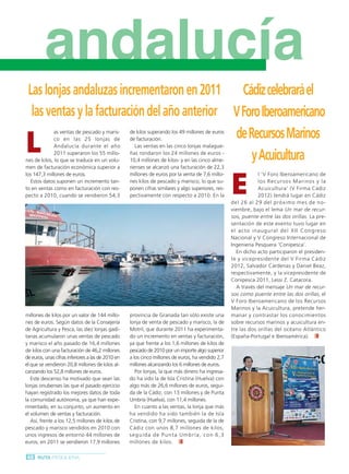 Ruta Pesquera 91ok:Maquetación 1 01/03/12 7:47 Página 46




                    andalucía
           Las lonjas andaluzas incrementaron en 2011 Cádiz celebrará el
            las ventas y la facturación del año anterior V Foro Iberoamericano

          L                                              de Recursos Marinos
                       as ventas de pescado y maris-          de kilos superando los 49 millones de euros
                       co en las 25 lonjas de                 de facturación.
                       Andalucía durante el año                  Las ventas en las cinco lonjas malague-
                       2011 superaron los 55 millo-
          nes de kilos, lo que se traduce en un volu-        y Acuicultura
                                                              ñas rondaron los 24 millones de euros -
                                                              10,4 millones de kilos- y en las cinco alme-
          men de facturación económica superior a             rienses se alcanzó una facturación de 22,3



                                                                                                               E
          los 147,3 millones de euros.                        millones de euros por la venta de 7,6 millo-                 l ‘V Foro Iberoamericano de
            Estos datos suponen un incremento tan-            nes kilos de pescado y marisco, lo que su-                   los Recursos Marinos y la
          to en ventas como en facturación con res-           ponen cifras similares y algo superiores, res-               Acuicultura’ (V Firma Cádiz
          pecto a 2010, cuando se vendieron 54,3              pectivamente con respecto a 2010. En la                      2012) tendrá lugar en Cádiz
                                                                                                               del 26 al 29 del próximo mes de no-
                                                                                                               viembre, bajo el lema Un mar de recur-
                                                                                                               sos, puente entre las dos orillas . La pre-
                                                                                                               sentación de este evento tuvo lugar en
                                                                                                               el acto inaugural de l XII Congreso
                                                                                                               Nacional y V Congreso Internacional de
                                                                                                               Ingeniería Pesquera ‘Conipesca’.
                                                                                                                 En dicho acto participaron el presiden-
                                                                                                               te y vicepresidente del V Firma Cádiz
                                                                                                               2012, Salvador Cárdenas y Daniel Beaz,
                                                                                                               respectivamente, y la vicepresidente de
                                                                                                               Conipesca 2011, Lessi Z. Catacora.
                                                                                                                 A través del mensaje Un mar de recur-
                                                                                                               sos como puente entre las dos orillas, el
                                                                                                               V Foro Iberoamericano de los Recursos
                                                                                                               Marinos y la Acuicultura, pretende her-
          millones de kilos por un valor de 144 millo-        provincia de Granada tan sólo existe una         manar y contrastar los conocimientos
          nes de euros. Según datos de la Consejería          lonja de venta de pescado y marisco, la de       sobre recursos marinos y acuicultura en-
          de Agricultura y Pesca, las diez lonjas gadi-       Motril, que durante 2011 ha experimenta-         tre las dos orillas del océano Atlántico
          tanas acumularon unas ventas de pescado             do un incremento en ventas y facturación,        (España-Portugal e Iberoamérica).
          y marisco el año pasado de 16,4 millones            ya que frente a los 1,6 millones de kilos de
          de kilos con una facturación de 46,2 millones       pescado de 2010 por un importe algo superior
          de euros, unas cifras inferiores a las de 2010 en   a los cinco millones de euros, ha vendido 2,7
          el que se vendieron 20,8 millones de kilos al-      millones alcanzando los 6 millones de euros.
          canzando los 52,8 millones de euros.                   Por lonjas, la que más dinero ha ingresa-
             Este descenso ha motivado que sean las           do ha sido la de Isla Cristina (Huelva) con
          lonjas onubenses las que el pasado ejercicio        algo más de 26,6 millones de euros, segui-
          hayan registrado los mejores datos de toda          da de la Cádiz, con 13 millones y de Punta
          la comunidad autónoma, ya que han expe-             Umbría (Huelva), con 11,4 millones.
          rimentado, en su conjunto, un aumento en               En cuanto a las ventas, la lonja que más
          el volumen de ventas y facturación.                 ha vendido ha sido también la de Isla
             Así, frente a los 12,5 millones de kilos de      Cristina, con 9,7 millones, seguida de la de
          pescado y marisco vendidos en 2010 con              Cádiz con unos 8,7 millones de kilos,
          unos ingresos de entorno 44 millones de             seguida de Punta Umbría, con 6,3
          euros, en 2011 se vendieron 17,9 millones           millones de kilos.

          46 RUTA PESQUERA
 