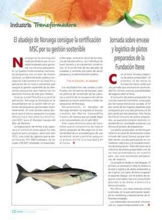 Ruta Pesquera 91ok:Maquetación 1 01/03/12 7:58 Página 64




            El abadejo de Noruega consigue la certificación                                                          Jornada sobre envase
                    MSC por su gestión sostenible                                                                     y logística de platos

          N
                          oruega se ha distinguido
                          tradicionalmente por el cui-
                                                                     a Noruega. La buena salud de los ban-
                                                                     cos de bacalao ártico, con individuos de
                                                                                                                       preparados de la
                          dado empleado para gestio-                 buen tamaño y en excelentes condicio-
                          nar sus recursos pesqueros.
          En un pueblo históricamente marinero,
                                                                     nes, es fruto de más de dos décadas de
                                                                     cuidados y controles por parte del sector
                                                                                                                         Fundación Itene
                                                                                                                    C
          las pesquerías son un bien de interés                      pesquero y la Administración pública.                         on el lema ‘Envase y logísti-
          nacional. La Administración pública nor-                                                                                 ca de platos preparados’, el
          uega ha sido pionera en la creación y                             Tras el bacalao, el abadejo                            próximo 13 de marzo la
          aplicación de un marco normativo que                                                                                     Fundación Itene celebrará
          asegure la gestión sostenible de las dife-                    Los resultados han sido visibles y certi-   una jornada que analizará en profundi-
          rentes pesquerías que habitan en los                       ficados con los bancos de bacalao, pero        dad los últimos avances y posibilidades
          dominios marinos de este país nórdico.                     las políticas de contención de las captu-      de negocio sobre el tema.
             Gracias a esta filosofía y su pronta                    ras y control de la recuperación de las            El consumo de platos preparados ha
          aplicación, Noruega se distingue en la                     especies se hacen extensivas a todas las       crecido exponencialmente, empujado
          actualidad por ser la nación líder en vo-                  pesquerías de Noruega.                         por las nuevas estructuras sociales: el 12
          lumen de pesquerías gestionadas soste-                        Recientemente, el Abadejo de                por ciento de los hogares españoles está
          niblemente. En este sentido cabría des-                    Noruega también ha logrado el recono-          compuesto por una sola persona y el 30
          tacar que el sector pesquero noruego                       cimiento del Marine Stewardship                por ciento por dos personas. Este hecho
          o b t u v o h a c e d o s a ñ o s l a c e r t i f i c a-   Council, de manera que ya puede llegar         facilita el consumo de platos prepara-
          ción MSC para el Bacalao Salvaje del                       a los consumidores con el sello MSC.           dos, ya que evita comprar distintos in-
          Mar de Barents .                                              Este nuevo distintivo pone de mani-         gredientes en cantidades excesivas y se
             La implantación de límites a las captu-                 fiesto que el compromiso de todo el            elimina el proceso de preparación.
          ras y el control en estas aguas ha sido                    sector pesquero de Noruega con la sos-             Los platos preparados se distribuyen
          esencial para conseguir, para este año                     tenibilidad de su actividad goza de una        tanto en el canal de alimentación o bien
          2012, una cuota de capturas que se ele-                    excelente salud y permite asegurar             a través del canal horeca , ya que tam-
          va hasta las 751.000 toneladas, de las                     la producción en la actualidad y en            bién tienen una alta participación en co-
          cuales 339.857 toneladas corresponden                      el futuro.                                     medores colectivos y en establecimien-
                                                                                                                    tos de restauración. Todo ello hace de la
                                                                                                                    industria de platos preparados una de
                                                                                                                    l a s m á s p ro m e t e d o r a s e n n u e s t ro
                                                                                                                    país, con unas excelentes perspecti-
                                                                                                                    vas de negocio.
                                                                                                                        La jornada se divide en tres bloques. El
                                                                                                                    primero se centrará en todo lo relativo a
                                                                                                                    envase y logística de platos preparados y
                                                                                                                    de V gama. Los casos de éxito ocuparán
                                                                                                                    el segundo bloque, con el análisis de ne-
                                                                                                                    gocios orientados hacia el consumidor
                                                                                                                    gourmet o las dietas a domicilio y
                                                                                                                    personalizadas.
                                                                                                                        Por último, una mesa redonda cerrará
                                                                                                                    la jornada, en la que participarán exper-
                                                                                                                    tos en marketing y representantes de di-
                                                                                                                    ferentes entidades.
                                                                                                                       Los interesados encontrarán informa-
                                                                                                                    ción en: www.fundacionitene.com.

          64 RUTA PESQUERA
 