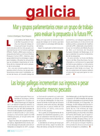 Ruta Pesquera 91ok:Maquetación 1 01/03/12 7:59 Página 84




                                       g
                                       galicia
                  Mar y grupos parlamentarios crean un grupo de trabajo
                                para evaluar la propuesta a la futura PPC
          Cristina G.Rodríguez / Ruta Pesquera




        L
                     a Consellería de Medio Rural       Pesca, en cuyo seno se constituirá otro       autonómica, se trabajará siguiendo las
                     e do Mar ha puesto en mar-         grupo de trabajo con el sector, que dará      bases asentadas en el documento de
                     cha una mesa de trabajo en         continuidad a la estrategia definida des-     análisis jurídico y propuesta de modifica-
                     la que participan los porta-       de Galicia.                                   ción de la PPC, elaborado conjuntamen-
         voces de pesca de los tres grupos con            Según ha explicado la Administración        te por la Consellería de Medio Rural e
         representación en la Cámara gallega                                                          do Mar y el Instituto de Estudios
         (PPdeG, PsdeG y BNG) para evaluar la                                                         Europeos Salvador de Madariaga, en el
         propuesta de Galicia a la futura Política                                                    que se abordan los puntos fundamenta-
         Pesquera Común (PPC). Además, este                                                           les de las propuestas.
         grupo determinará la estrategia a seguir                                                        En este sentido, la titular de Medio
         para trasladar a Bruselas las actuaciones                                                    Rural e do Mar, Rosa Quintana, ha ma-
         que se consideren importantes en la de-                                                      nifestado su confianza en la capacidad
         fensa de los intereses del sector pesque-                                                    de Galicia para elaborar un documento
         ro de la comunidad.                                                                          consensuado, del mismo modo que se
            Así, una vez consensuadas las pro-                                                        hizo para el Libro Verde, en el que “to-
         puestas entre la Xunta y los grupos par-                                                     dos los subsectores de la pesca cedieron
         lamentarias estas serán trasladadas, en                                                      un poco de los suyo para ganar en con-
         el mes de marzo, al Consello Galego de                                                       junto”.




                Las lonjas gallegas incrementan sus ingresos a pesar
                             de subastar menos pescado
          A
                      unque el pescado fresco su-       su facturación aumentó un cuatro por          bría desbancado a la de Vigo de la prime-
                      bastado en las lonjas y centros   ciento para el pescado y un 28 por ciento     ra posición (37.490 toneladas de pescado
                      de expedición situados en         en el caso de cefalópodos. En este incre-     y marisco subastadas en la primera frente
                      Galicia disminuyó a lo largo de   mento ha tenido mucho que ver la buena        a 35.904 toneladas, en la segunda). Sin
          2011, en relación al ejercicio anterior, su   cotización, entre otros recursos, del pulpo   embargo, los 80 millones de euros de in-
          valor en primera venta se ha visto incre-     que pasó de un precio medio de 3,8            gresos obtenidos en A Coruña distan bas-
          mentado. Así, las 187.395 toneladas de        euros el kilo, en 2010, a seis euros          tante de los 118 millones de Vigo.
          mercancía descargadas el año pasado su-       el kilo el año pasado.                        Además, la rula olívica se resiste a ceder
          ponen un descenso del 2,1 por ciento,             Por su parte, el comportamiento de los    la primera plaza y ha recurrido a los datos
          aunque su facturación superó los 458          bivalvos fue totalmente opuesto y, aun-       de Puertos del Estado, que la siguen si-
          millones de euros, un 3,5 por ciento más      que se subastaron más kilos de recurso,       tuando a la cabeza de los puertos espa-
          que en 2010.                                  el valor en primera venta descendió un        ñoles en el tráfico de pesca fresca, con un
            Según los datos de la plataforma Pesca      2,7 por ciento.                               movimiento total de 84.264 toneladas en
          de Galicia, dependiente de la Xunta, tan-        Si atendemos al ranking de lonjas por      2011, en las que se incluyen mejillón y
          to las descargas de pescado como de ce-       volumen de ventas, según los datos de         otros productos de acuicultura que la
          falópodos se redujeron en 2011, aunque        Pesca de Galicia, la lonja de A Coruña ha-    Xunta no recoge en su estadística.

           84 RUTA PESQUERA
 