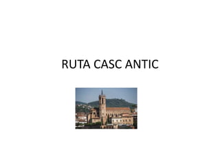 RUTA CASC ANTIC
 