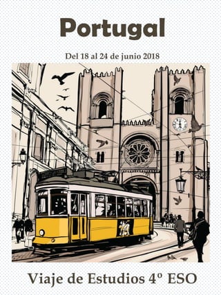 Portugal
Del 18 al 24 de junio 2018
Viaje de Estudios 4º ESO
 