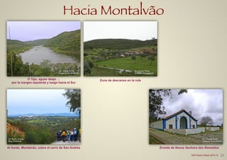 Hacia Montalvão
O Tejo, aguas abajo …
por la margen izquierda y luego hacia el Sur
De Vicente Pozas
Andando Extremadura
De Vicente Pozas
Andando Extremadura
De Teofilo Amores
Blog: Enfilando
De Vicente Pozas
Andando Extremadura
Zona de descanso en la ruta
Al fondo, Montalvão, sobre el cerro de San Andrés Ermida de Nossa Senhora dos Remedios
12CEIP Dulce Chacón 2013-14
 