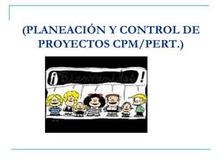 http://www.auladeeconomia.com
(PLANEACIÓN Y CONTROL DE
PROYECTOS CPM/PERT.)
 