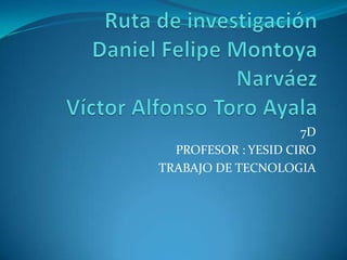 7D
  PROFESOR : YESID CIRO
TRABAJO DE TECNOLOGIA
 