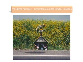 “Mi última morada” – Cementerio nuestra familia, Santiago
 