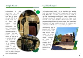 Antigua Posada
Continuamos la ruta
recorriendo la calle
Bodega para cruzar a la
Calle Real y, desde
ahí, a la Calle de la
Posada, en la cual
se halla una
pequeña plaza
donde nos
encontramos con
dos interesantes
dinteles: el primero
de ellos da acceso a
un patio y es de una
factura propia de
finales del siglo XVIII
o principio del XIX.
A la derecha de
éste, podemos
ver el segundo
dintel que da
acceso a una
antigua casa con un
dibujo en forma de
llave que indica su pasado
como antigua posada.
Capilla de San José
Volvemos de nuevo por la Calle de la Posada hacia la Calle
Real, desde la cual giramos hacia la izquierda en dirección a la
Calle Molino de la Cruz nº 1, donde se encuentra la capilla de
San José. Está datada en el siglo XVIII, gracias a la inscripción
ubicada en el dintel de la entrada principal en el que puede
leerse “S. Joseph Esposo de María y Padre de Jesucristo. 1737”.
Este templo estuvo fuera del núcleo urbano hasta el siglo XX.
Su factura es de gran sencillez, constando de una única nave
rectangular construida con a base de sillares irregulares.
Seguimos por esta vía
pecuaria de la Cañada
Real de Merinas hasta
dejar atrás el casco
urbano y su colonia
de residencias de
verano. Después
de cruzar la
carretera
comarcal M-622
hacia el colegio
de las Eras y el
Cerrillo de la
Guerra.
8 9
 