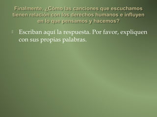    Escriban aquí la respuesta. Por favor, expliquen
    con sus propias palabras.
 