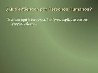 Escriban aquí la respuesta. Por favor, expliquen con sus
   propias palabras.
 