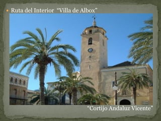  Ruta del Interior “Villa de Albox”




                                “Cortijo Andaluz Vicente”
 
