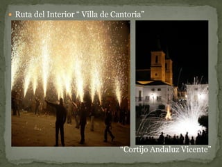  Ruta del Interior “ Villa de Cantoria”




                                “Cortijo Andaluz Vicente”
 