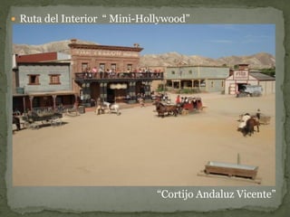  Ruta del Interior “ Mini-Hollywood”




                              “Cortijo Andaluz Vicente”
 