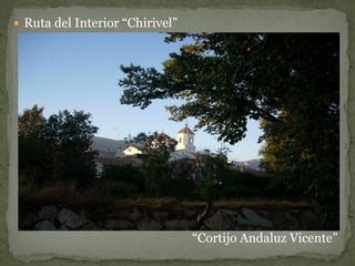  Ruta del Interior “Chirivel”




                                 “Cortijo Andaluz Vicente”
 