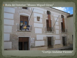  Ruta del Interior “Museo Miguel Girao”




                              “Cortijo Andaluz Vicente”
 