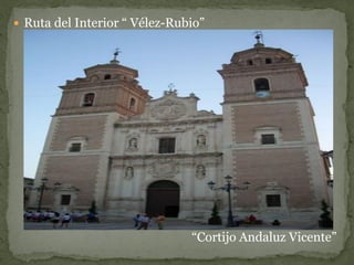  Ruta del Interior “ Vélez-Rubio”




                               “Cortijo Andaluz Vicente”
 
