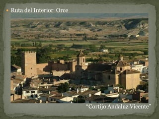  Ruta del Interior Orce




                           “Cortijo Andaluz Vicente”
 