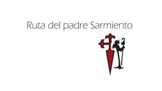 Ruta del padre Sarmiento
 