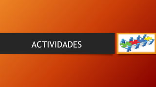 ACTIVIDADES
 