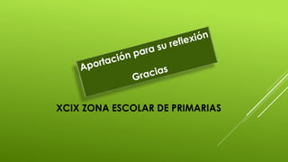 XCIX ZONA ESCOLAR DE PRIMARIAS 
