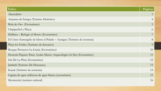 Índice Paginas
Abecedario 3
Amantes de Sumpa (Turismo Histórico) 4
Bola de Oro (Ecoturismo) 5
Chipipe(Sol y Playa) 6
Delfi...