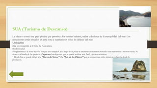 SUA (Turismo de Descanso)
La playa es como una gran piscina que permite a los turistas bañarse, nadar y disfrutar de la tr...