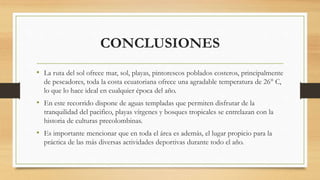 CONCLUSIONES
• La ruta del sol ofrece mar, sol, playas, pintorescos poblados costeros, principalmente
de pescadores, toda ...