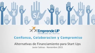 Alterna(vas	
  de	
  Financiamiento	
  para	
  Start	
  Ups	
  
Javier	
  Salinas	
  -­‐	
  Noviembre	
  2015	
  
 