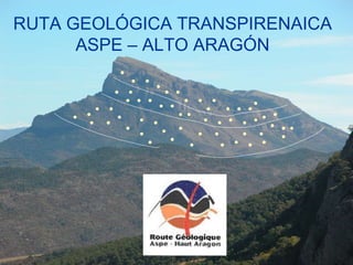 RUTA GEOLÓGICA TRANSPIRENAICA ASPE – ALTO ARAGÓN 