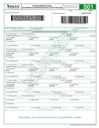 114. Nacionalidad:
-
112. Número de identificación:
120. Valor capital del socio: 121. % Participación: 122. Fecha de ingreso: 123. Fecha de retiro:
116. Segundo apellido 117. Primer nombre
113. DV111. Tipo de documento:
114. Nacionalidad:
-
112. Número de identificación:
120. Valor capital del socio: 121. % Participación: 122. Fecha de ingreso: 123. Fecha de retiro:
116. Segundo apellido 117. Primer nombre
113. DV111. Tipo de documento:
114. Nacionalidad:
-
112. Número de identificación:
120. Valor capital del socio: 121. % Participación: 122. Fecha de ingreso: 123. Fecha de retiro:
116. Segundo apellido 117. Primer nombre
113. DV111. Tipo de documento:
114. Nacionalidad:
-
112. Número de identificación:
120. Valor capital del socio: 121. % Participación: 122. Fecha de ingreso: 123. Fecha de retiro:
116. Segundo apellido 117. Primer nombre
113. DV111. Tipo de documento:
114. Nacionalidad:
-
112. Número de identificación:
120. Valor capital del socio: 121. % Participación: 122. Fecha de ingreso: 123. Fecha de retiro:
116. Segundo apellido 117. Primer nombre
113. DV111. Tipo de documento:
118. Otros nombres
118. Otros nombres
118. Otros nombres
118. Otros nombres
118. Otros nombres
115. Primer apellido
119. Razón social
115. Primer apellido
119. Razón social
115. Primer apellido
119. Razón social
115. Primer apellido
119. Razón social
115. Primer apellido
119. Razón social
1
2
3
4
5
001
Colombia, un compromiso que no podemos evadir.
Página de
Espacio reservado para la DIAN
4. Número de formulario
Hoja 4
5. Número de Identificación Tributaria (NIT): 6. DV
-
12. Dirección seccional 14. Buzón electrónico
Socios y/o Miembros de Juntas Directivas, Consorcios, Uniones Temporales
14492615548
9 0 0 4 4 0 7 4 7 5 Impuestos de Medellín 1 1
5 6
Cédula de ciudadan 1 3
Cédula de ciudada 1 3
Cédula de ciudada 1 3
Cédula de ciudada 1 3
7 0 8 2 5 7 7 5
7 0 8 2 6 0 3 3
9 8 6 1 1 1 0 5
7 0 9 5 0 2 1 6
COLOMBIA 1 6 9
COLOMBIA 1 6 9
COLOMBIA 1 6 9
COLOMBIA 1 6 9
GIRALDO
ZULUAGA
RIOS
HERNANDEZ
LOPEZ
GOMEZ
ZORRILLA
HOYOS
ALIRIO
OMAR
EDISON
HERMES
DE JESUS
DE JESUS
ALFONSO
ELIAS
2 0 1 8 0 3 1 7
2 0 1 7 0 3 1 7
2 0 1 7 0 3 1 7
2 0 1 7 0 3 1 7
Fecha generación documento PDF: 20-03-2019 04:12:53PM
 