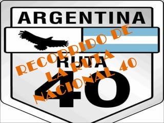 R E C O R R I D O D E 
L A R U T A 
N A C I O N A L 4 0 
 