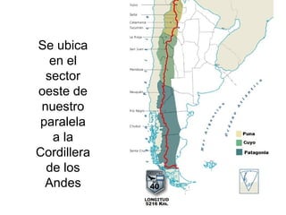 Se ubica 
en el 
sector 
oeste de 
nuestro 
paralela 
a la 
Cordillera 
de los 
Andes 
 