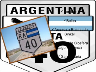 Londres 
Belén 
Acceso a Ruinas de 
Sinkal 
Reserva de Biosfera 
Laguna blanca 
Santa Maria 
 