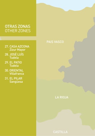 27. CASA AZCONA
Zizur Mayor
28. JOSÉ LUÍS
Tudela
29. EL PATIO
Tudela
30. ORIENTAL
Villafranca
31. EL PILAR
Sangüesa
OTRAS ZONAS
OTHER ZONES
 