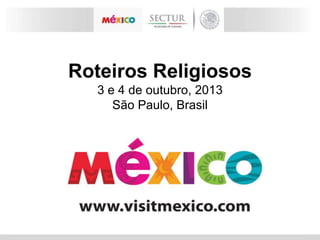 Roteiros Religiosos
3 e 4 de outubro, 2013
São Paulo, Brasil

 