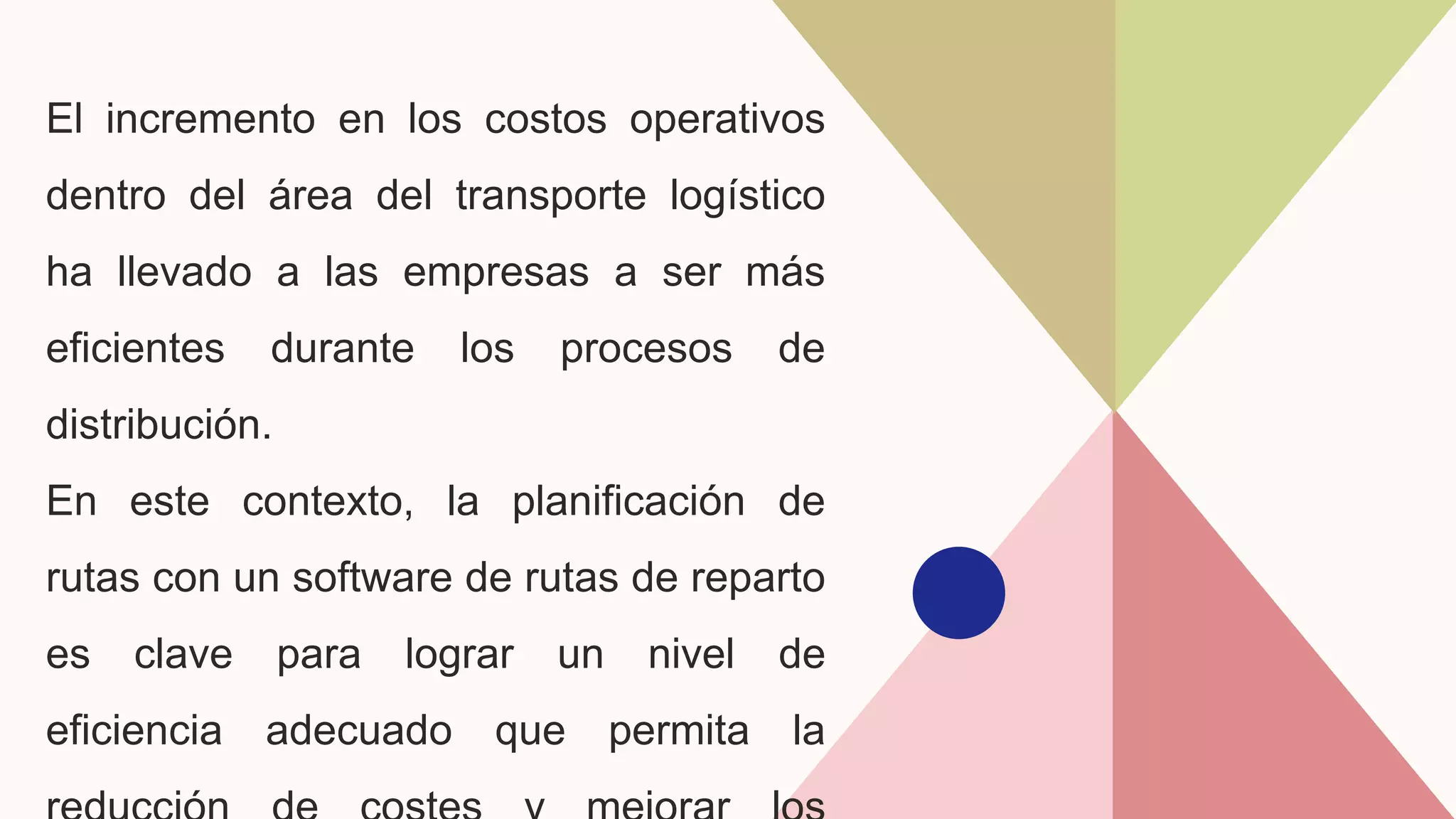 El incremento en los costos operativos
dentro del área del transporte logístico
ha llevado a las empresas a ser más
eficientes durante los procesos de
distribución.
En este contexto, la planificación de
rutas con un software de rutas de reparto
es clave para lograr un nivel de
eficiencia adecuado que permita la
 