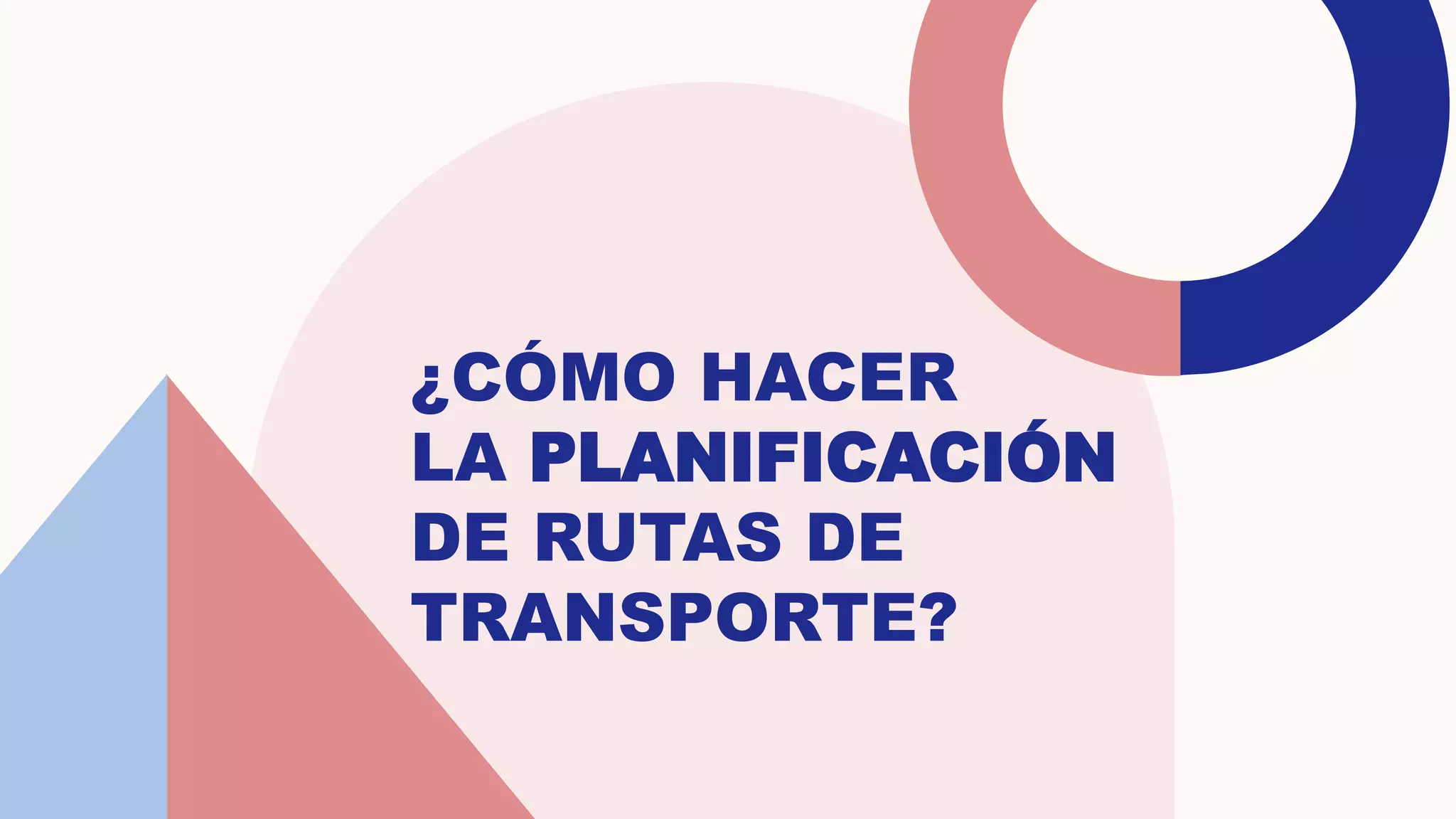 ¿CÓMO HACER
LA PLANIFICACIÓN
DE RUTAS DE
TRANSPORTE?
 