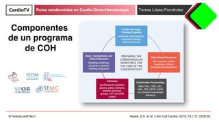 Rutas asistenciales en Cardio-Onco-Hematología Teresa López-Fernández
@TeresaLpezFdez1 Hayek, S.S. et al. J Am Coll Cardio...