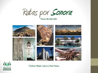 Rutas por Sonora   Primaria Alta 2012-2013




 Trincheras, Pitiquito, Caborca y Puerto Peñasco
 
