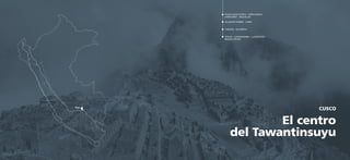 82 83
ZONA NORTE
LA RUTA DEL
CHINCHAYSUYU
XXX DESTINO
PLAZA HAUCAYPATA - CORICANCHA-
CHINCHERO - URQUILLOS
OLLANTAYTAMBO - LARES
CHEQOQ - SALINERAS
VITKUS - LUCMABAMBA - LLAQTAPATA -
MACHU PICCHU
El centro
del Tawantinsuyu
CUSCO
 