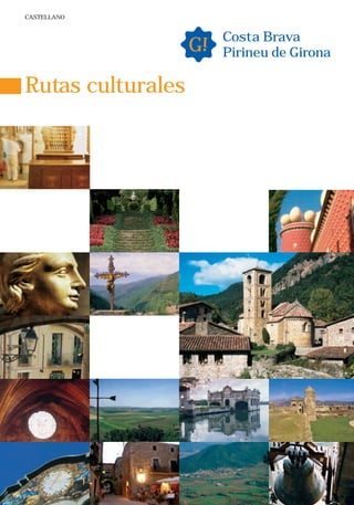 CASTELLANO


                       i   Costa Brava
                   G       Pirineu de Girona

Rutas culturales
 