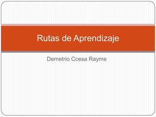 Rutas de Aprendizaje
Demetrio Ccesa Rayme

 