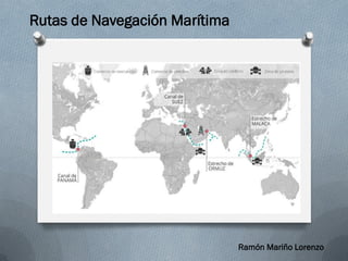 Rutas de Navegación Marítima
Ramón Mariño Lorenzo
 