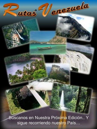 de




Búscanos en Nuestra Próxima Edición.. Y
   sigue recorriendo nuestro País…
 