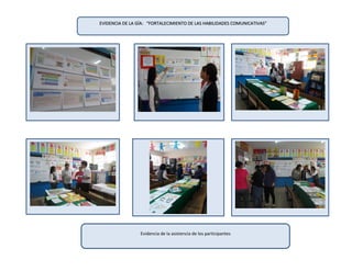EVIDENCIA DE LA GÍA: “FORTALECIMIENTO DE LAS HABILIDADES COMUNICATIVAS”
Evidencia de la asistencia de los participantes
 