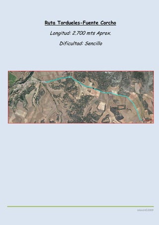Ruta Tordueles-Fuente Corcho

  Longitud: 2.700 mts Aprox.

     Dificultad: Sencillo




                               kikesti©2009
 