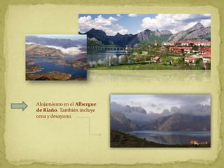 Alojamiento en el Albergue
de Riaño. También incluye
cena y desayuno.
 