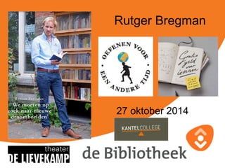 Rutger Bregman 
27 oktober 2014 
 